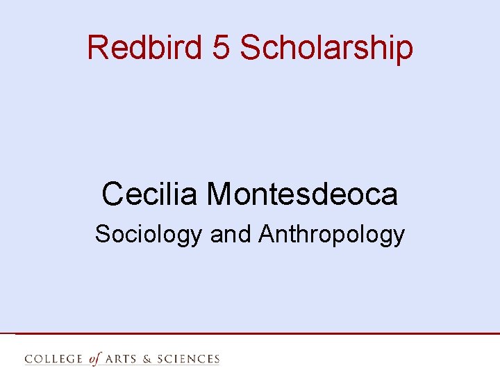 Redbird 5 Scholarship Cecilia Montesdeoca Sociology and Anthropology 