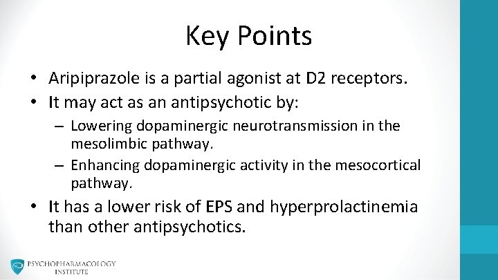 Key Points • Aripiprazole is a partial agonist at D 2 receptors. • It