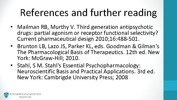 References and further reading • Mailman RB, Murthy V. Third generation antipsychotic drugs: partial