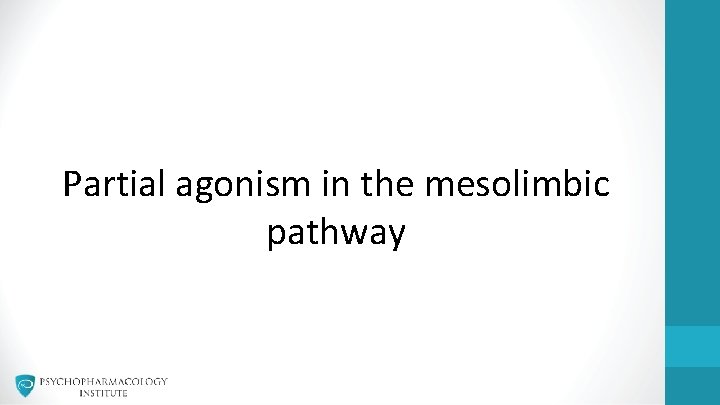 Partial agonism in the mesolimbic pathway 