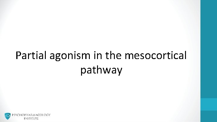 Partial agonism in the mesocortical pathway 