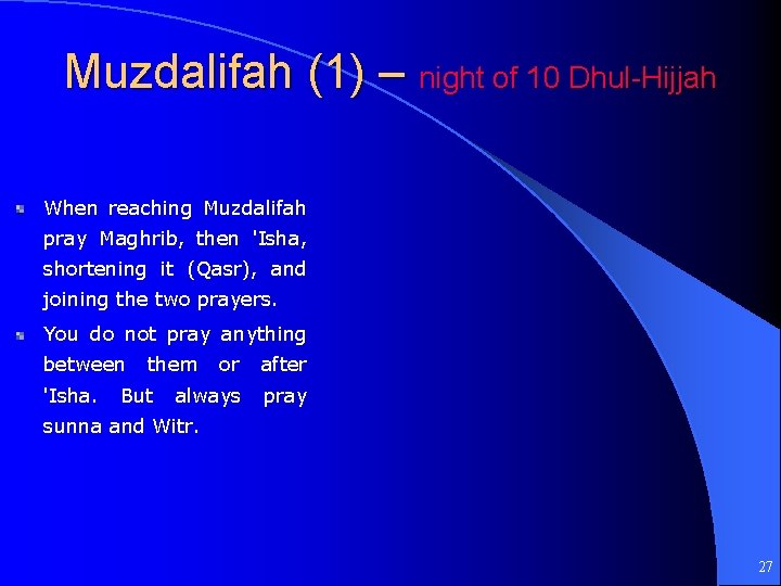 Muzdalifah (1) – night of 10 Dhul-Hijjah When reaching Muzdalifah pray Maghrib, then 'Isha,