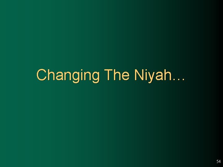 Changing The Niyah… 54 