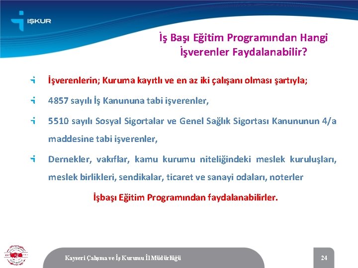 İş Başı Eğitim Programından Hangi İşverenler Faydalanabilir? İşverenlerin; Kuruma kayıtlı ve en az iki