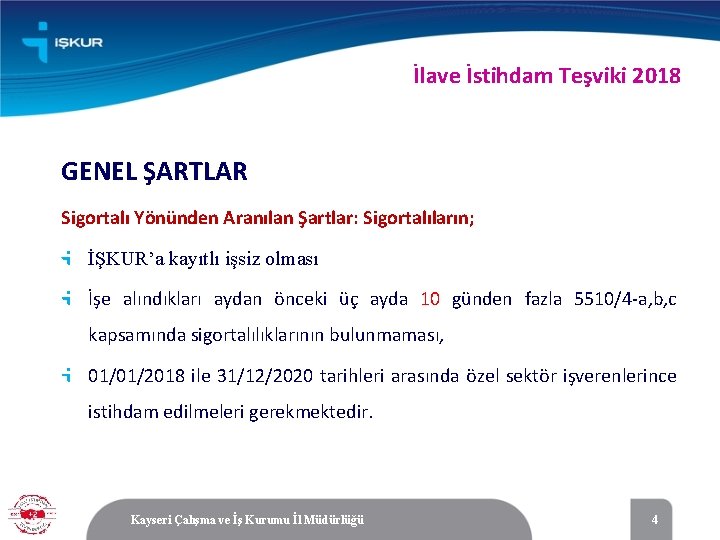 İlave İstihdam Teşviki 2018 GENEL ŞARTLAR Sigortalı Yönünden Aranılan Şartlar: Sigortalıların; İŞKUR’a kayıtlı işsiz