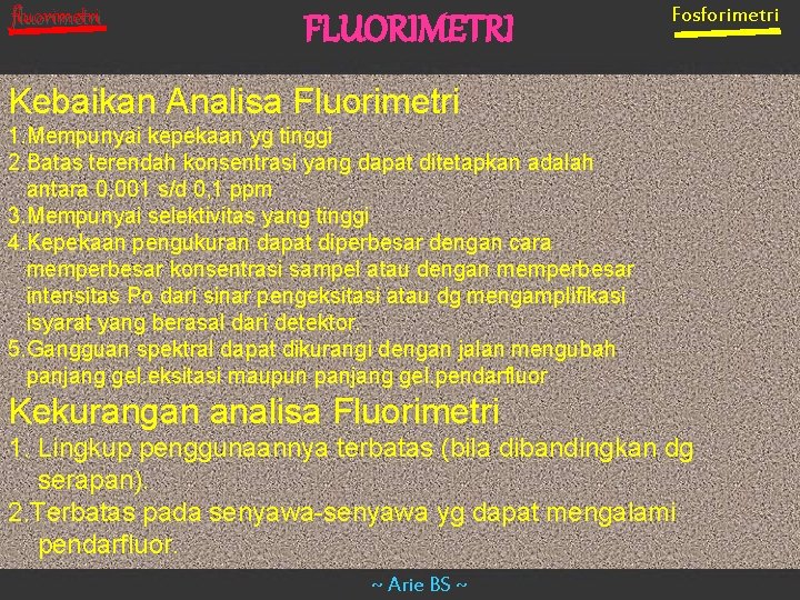 fluorimetri FLUORIMETRI Fosforimetri Kebaikan Analisa Fluorimetri 1. Mempunyai kepekaan yg tinggi 2. Batas terendah