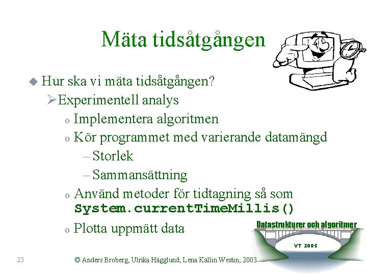 Mäta tidsåtgången u Hur ska vi mäta tidsåtgången? ØExperimentell analys o Implementera algoritmen o