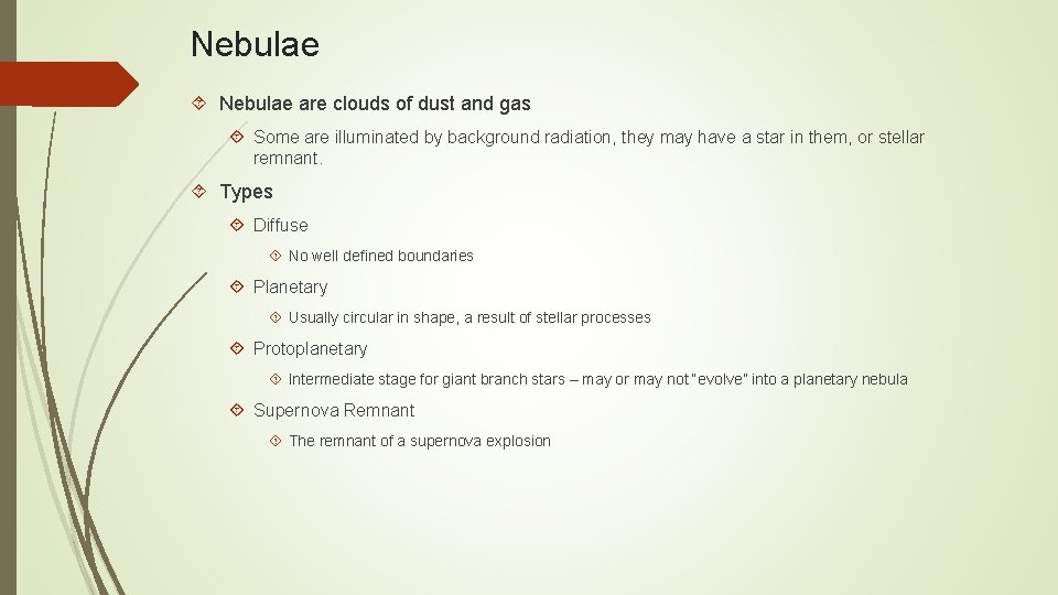 Nebulae are clouds of dust and gas Some are illuminated by background radiation, they