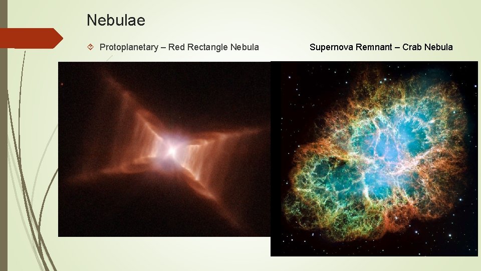 Nebulae Protoplanetary – Red Rectangle Nebula Supernova Remnant – Crab Nebula 