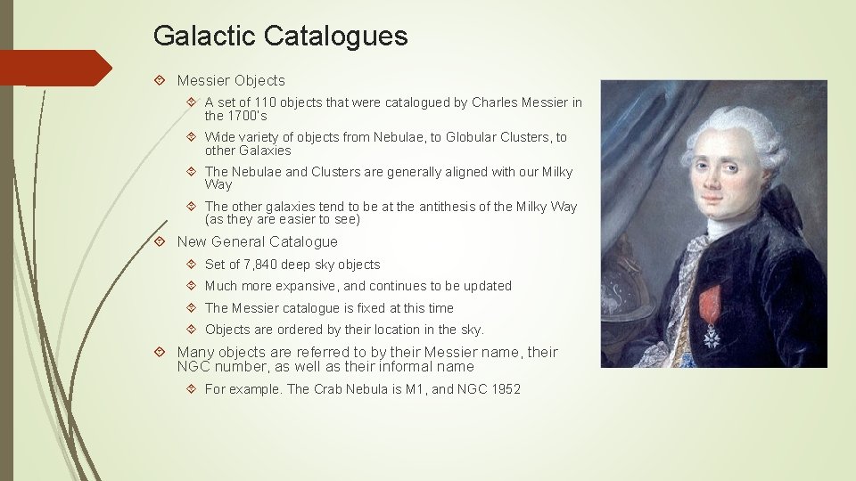 Galactic Catalogues Messier Objects A set of 110 objects that were catalogued by Charles