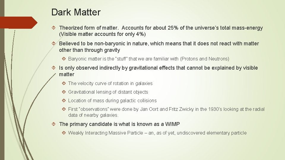 Dark Matter Theorized form of matter. Accounts for about 25% of the universe’s total