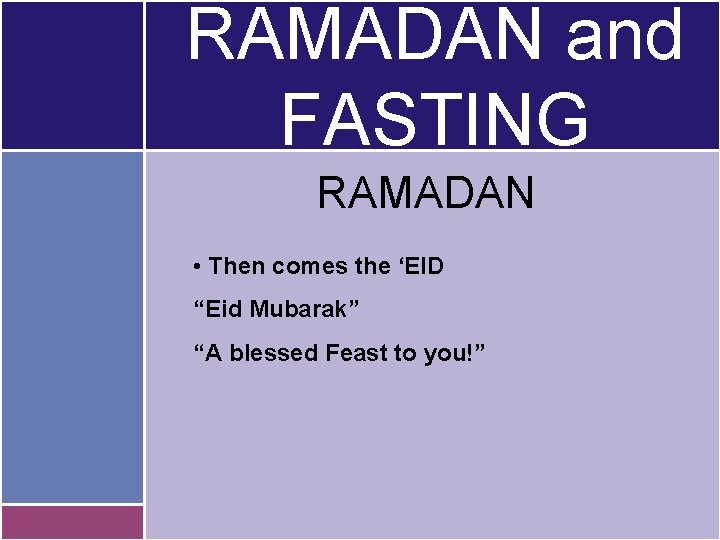 RAMADAN and FASTING RAMADAN • Then comes the ‘EID “Eid Mubarak” “A blessed Feast