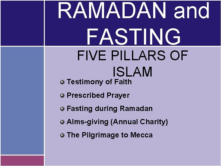 RAMADAN and FASTING FIVE PILLARS OF ISLAM Testimony of Faith Prescribed Prayer Fasting during