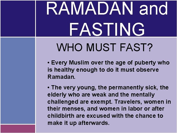 RAMADAN and FASTING WHO MUST FAST? • Every Muslim over the age of puberty
