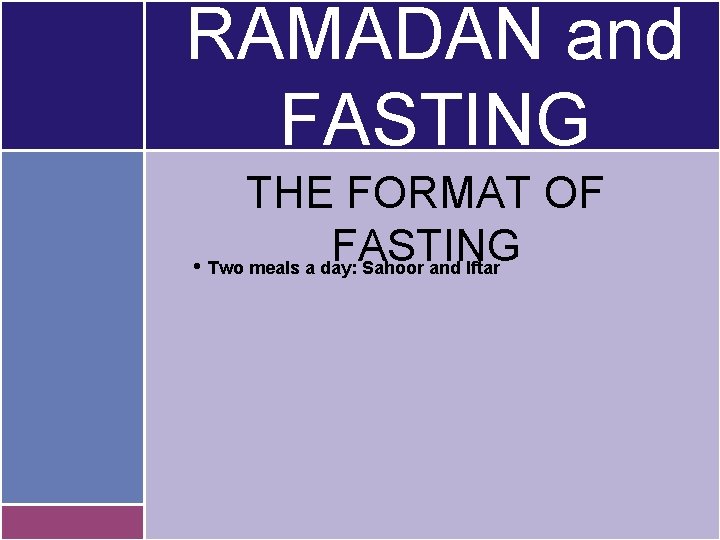 RAMADAN and FASTING THE FORMAT OF FASTING • Two meals a day: Sahoor and