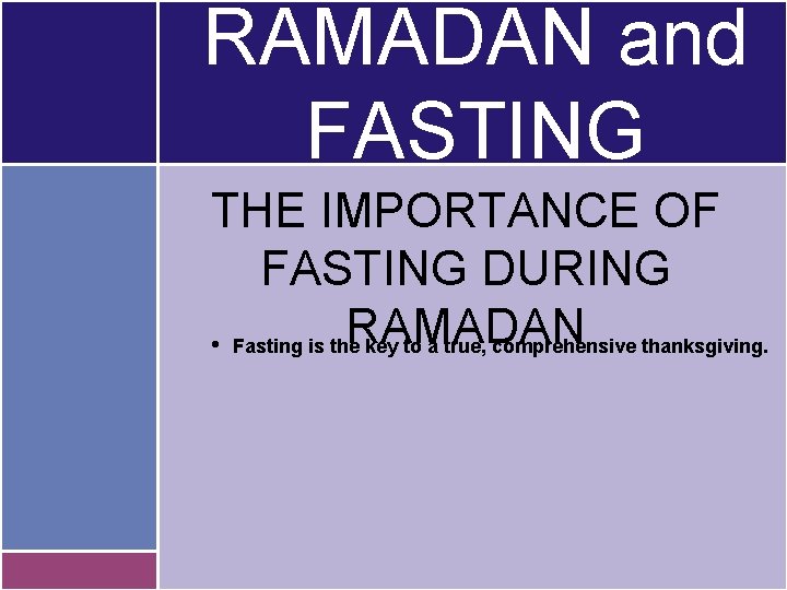 RAMADAN and FASTING THE IMPORTANCE OF FASTING DURING RAMADAN • Fasting is the key