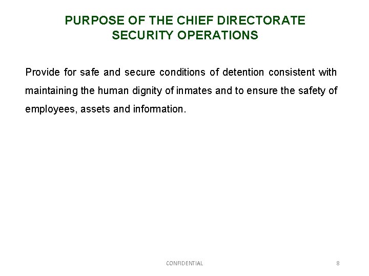 PURPOSE OF THE CHIEF DIRECTORATE SECURITY OPERATIONS Provide for safe and secure conditions of