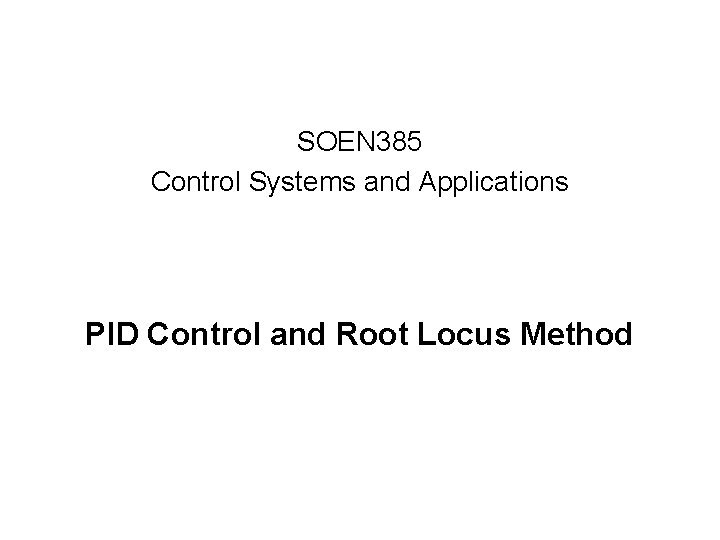 SOEN 385 Control Systems and Applications PID Control and Root Locus Method 