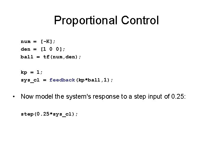 Proportional Control num = [-K]; den = [1 0 0]; ball = tf(num, den);