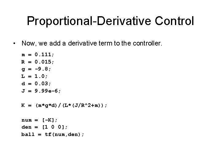 Proportional-Derivative Control • Now, we add a derivative term to the controller. m R
