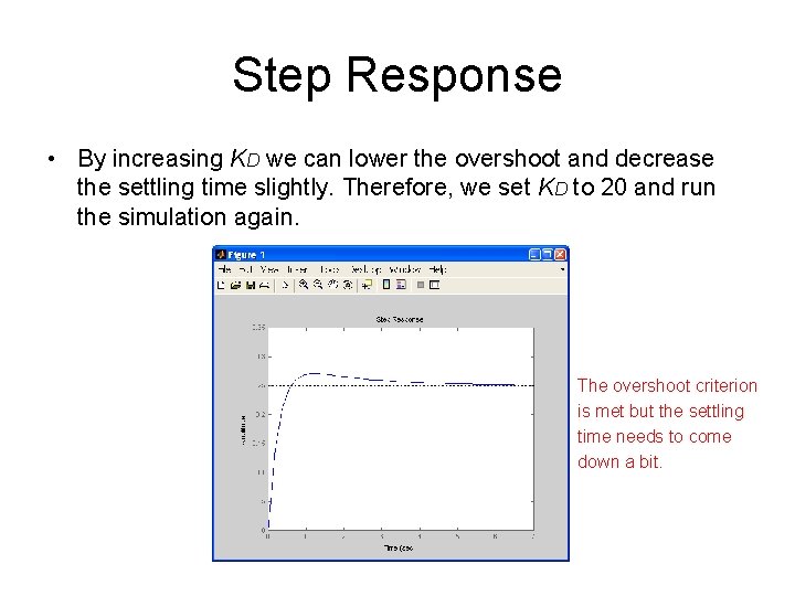 Step Response • By increasing KD we can lower the overshoot and decrease the