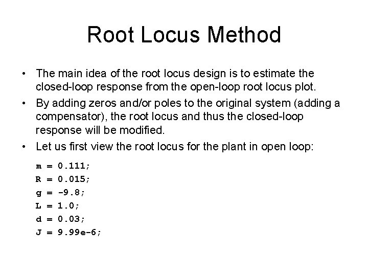 Root Locus Method • The main idea of the root locus design is to