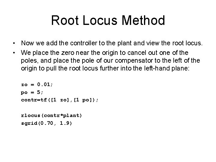 Root Locus Method • Now we add the controller to the plant and view