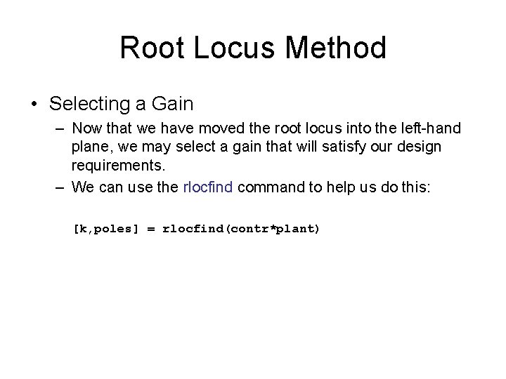Root Locus Method • Selecting a Gain – Now that we have moved the