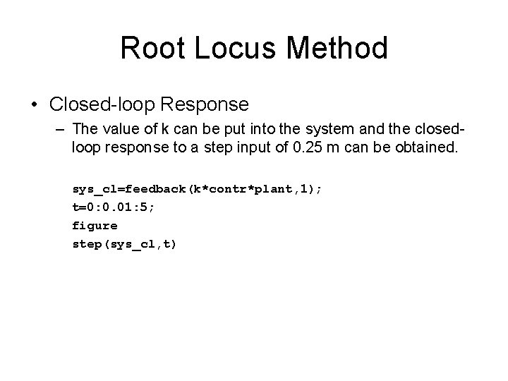 Root Locus Method • Closed-loop Response – The value of k can be put