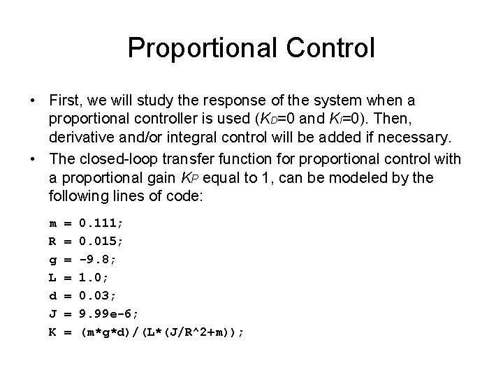 Proportional Control • First, we will study the response of the system when a