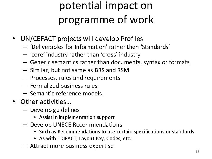 potential impact on programme of work • UN/CEFACT projects will develop Profiles – –