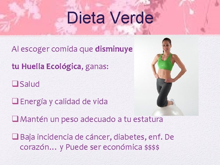Dieta Verde Al escoger comida que disminuye tu Huella Ecológica, ganas: q Salud q
