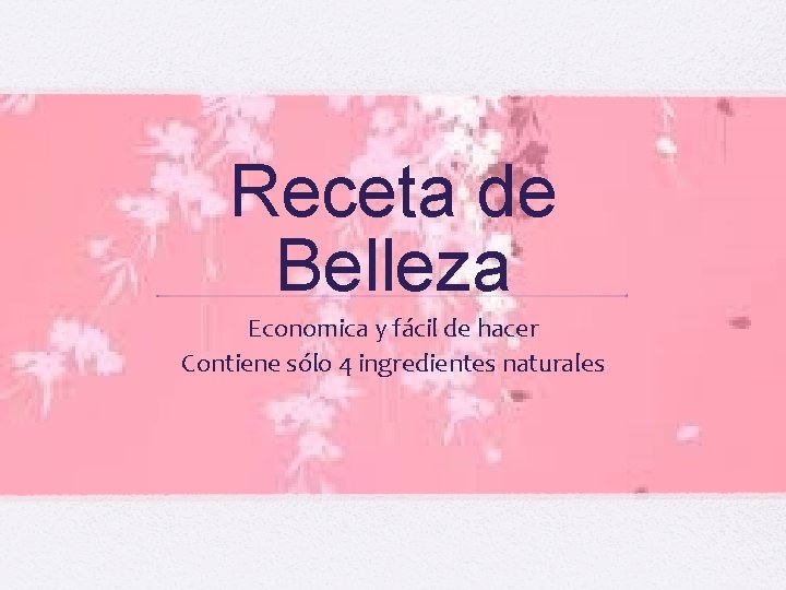 Receta de Belleza Economica y fácil de hacer Contiene sólo 4 ingredientes naturales 