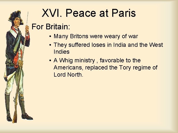 XVI. Peace at Paris For Britain: • Many Britons were weary of war • XVI. Peace at Paris For Britain: • Many Britons were weary of war •