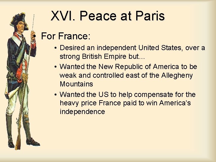 XVI. Peace at Paris • For France: • Desired an independent United States, over XVI. Peace at Paris • For France: • Desired an independent United States, over
