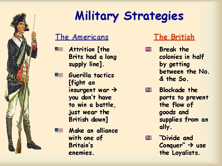 Military Strategies The Americans Attrition [the Brits had a long supply line]. Guerilla tactics