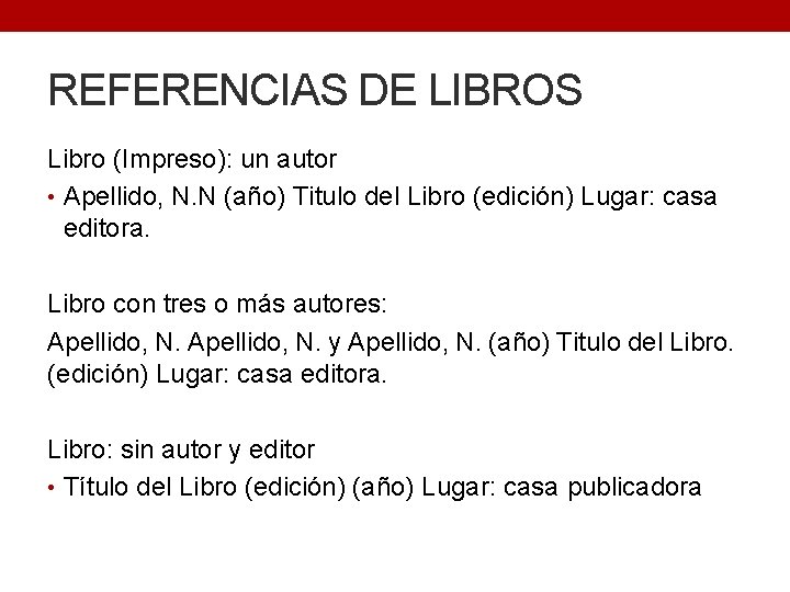 REFERENCIAS DE LIBROS Libro (Impreso): un autor • Apellido, N. N (año) Titulo del