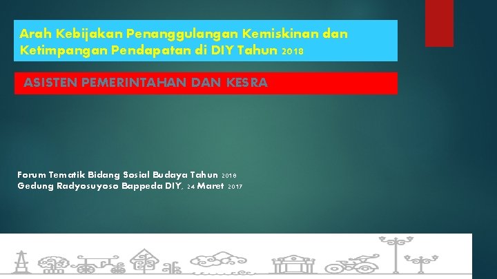 Arah Kebijakan Penanggulangan Kemiskinan dan Ketimpangan Pendapatan di DIY Tahun 2018 ASISTEN PEMERINTAHAN DAN