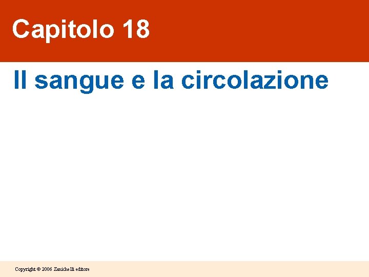 Capitolo 18 Il sangue e la circolazione Copyright © 2006 Zanichelli editore 
