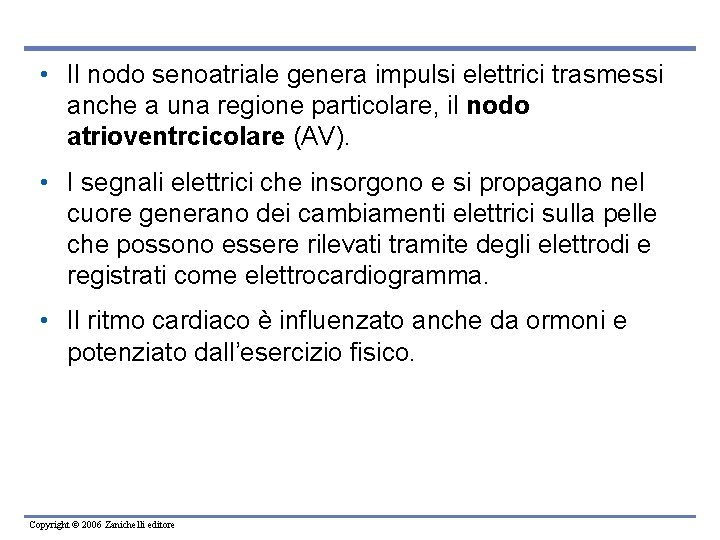  • Il nodo senoatriale genera impulsi elettrici trasmessi anche a una regione particolare,