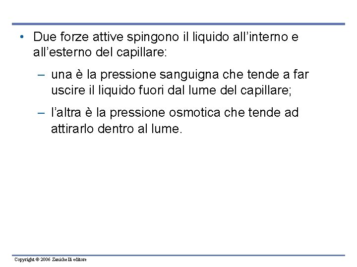  • Due forze attive spingono il liquido all’interno e all’esterno del capillare: –