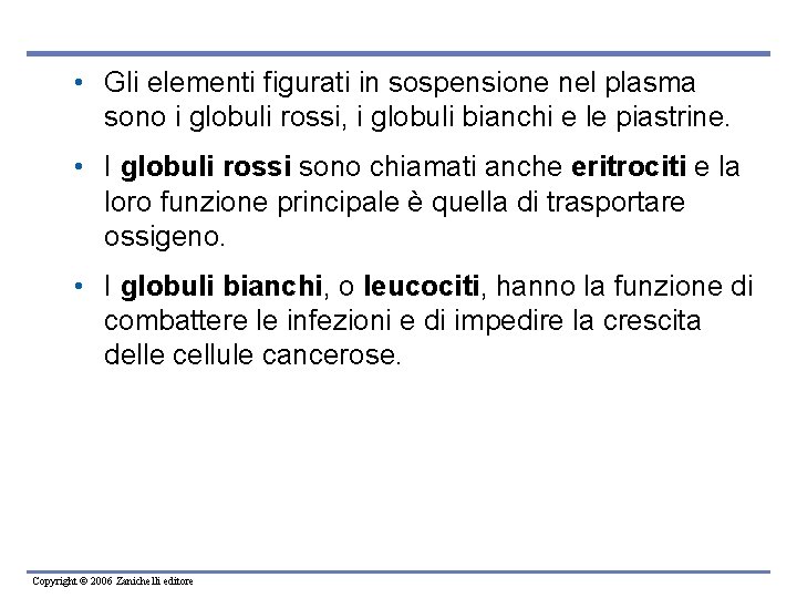  • Gli elementi figurati in sospensione nel plasma sono i globuli rossi, i