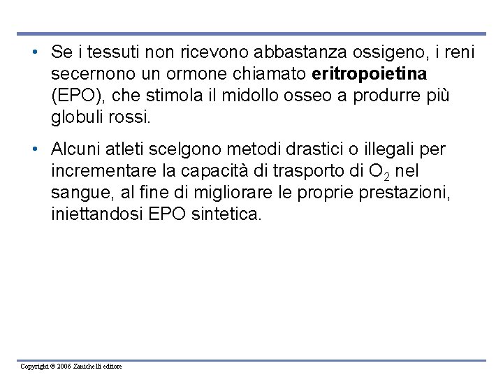  • Se i tessuti non ricevono abbastanza ossigeno, i reni secernono un ormone