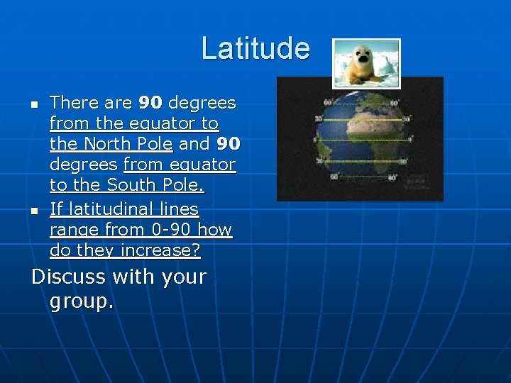 Latitude n n There are 90 degrees from the equator to the North Pole Latitude n n There are 90 degrees from the equator to the North Pole