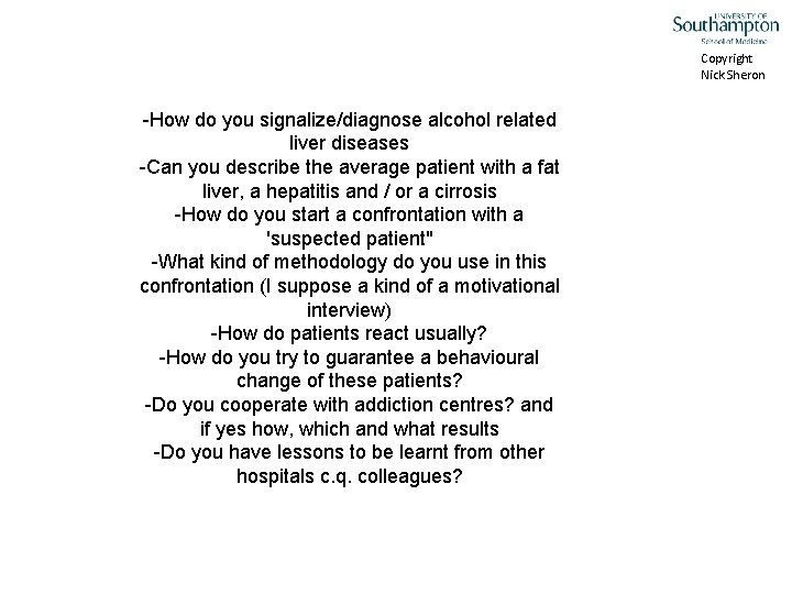 Copyright Nick Sheron -How do you signalize/diagnose alcohol related liver diseases -Can you describe