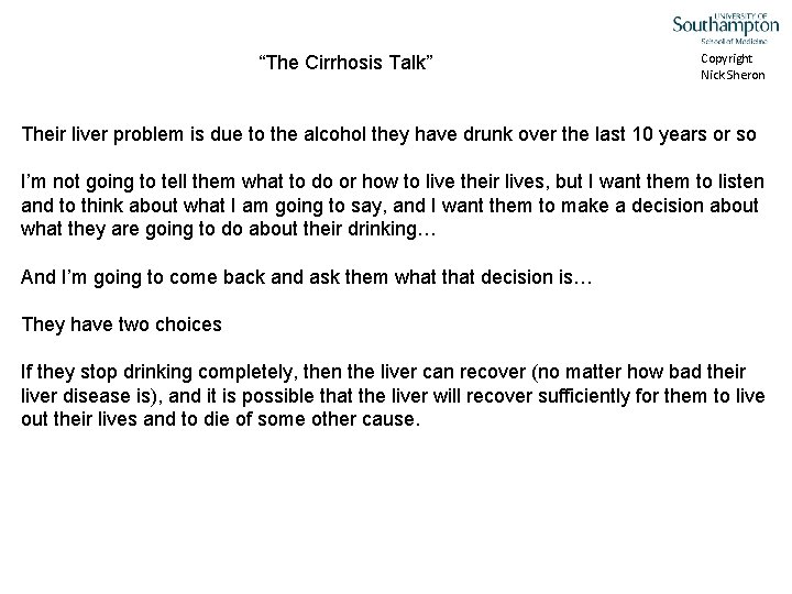 “The Cirrhosis Talk” Copyright Nick Sheron Their liver problem is due to the alcohol