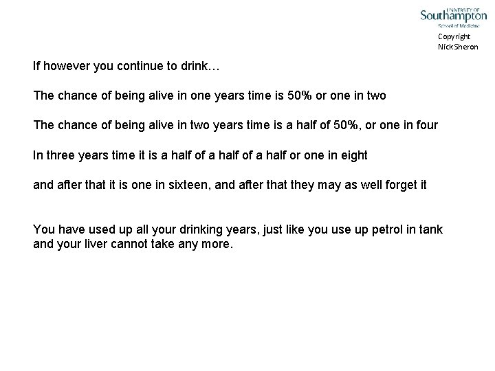 Copyright Nick Sheron If however you continue to drink… The chance of being alive