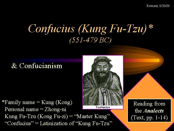 Revised, 8/30/08 Confucius (Kung Fu-Tzu)* (551 -479 BC) & Confucianism *Family name = Kung