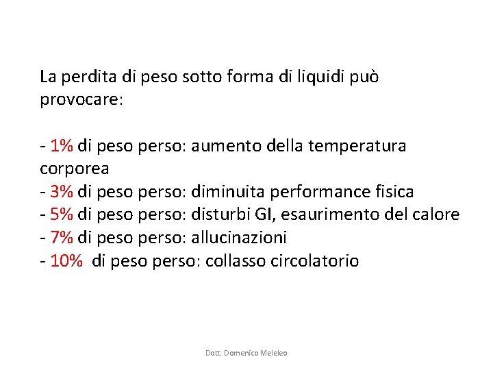 La perdita di peso sotto forma di liquidi può provocare: - 1% di peso La perdita di peso sotto forma di liquidi può provocare: - 1% di peso