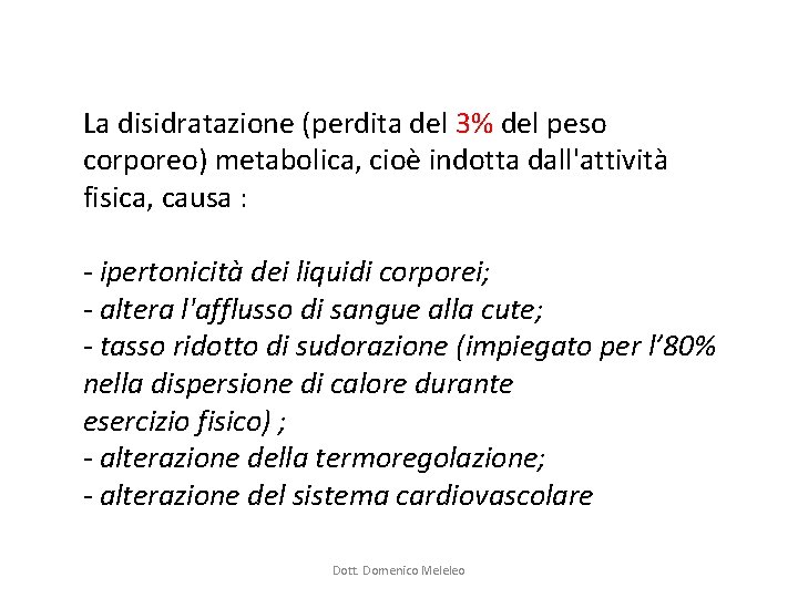 La disidratazione (perdita del 3% del peso corporeo) metabolica, cioè indotta dall'attività fisica, causa La disidratazione (perdita del 3% del peso corporeo) metabolica, cioè indotta dall'attività fisica, causa